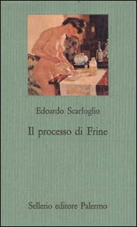 Libro processo di Frine di Edoardo Scarfoglio - ean 9788838911569 - Sellerio Editore Palermo