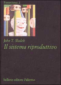 Libro sistema riproduttivo di John T. Sladek - ean 9788838911590 - Sellerio Editore Palermo