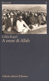 Libro A ovest di Allah di Gilles Kepel - ean 9788838911729 - Sellerio Editore Palermo
