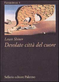 Libro Desolate città del cuore di Lewis Shiner - ean 9788838911873 - Sellerio Editore Palermo