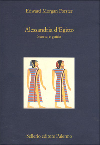 Libro Alessandria d'Egitto. Storia e guida di Edward Morgan Forster - ean 9788838912061 - Sellerio Editore Palermo