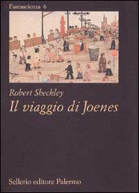 Libro viaggio di Joenes di Robert Sheckley - ean 9788838912146 - Sellerio Editore Palermo