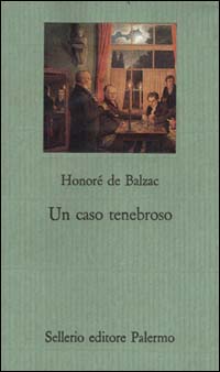 Libro caso tenebroso di Honoré de Balzac - ean 9788838912214 - Sellerio Editore Palermo