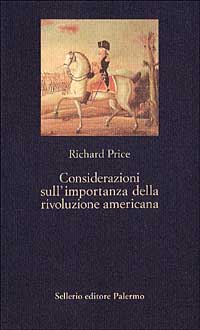 Libro Considerazioni sull'importanza della rivoluzione americana di Richard Price - ean 9788838912320 - Sellerio Editore Palermo