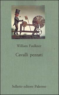 Libro Cavalli pezzati di William Faulkner - ean 9788838912443 - Sellerio Editore Palermo