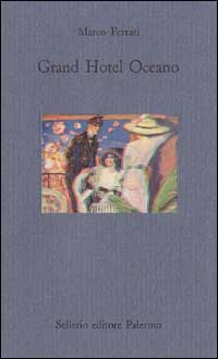 Libro Grand Hotel Oceano di Marco Ferrari - ean 9788838912603 - Sellerio Editore Palermo