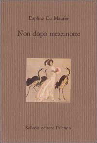 Libro Non dopo mezzanotte e altri racconti di Daphne Du Maurier - ean 9788838912641 - Sellerio Editore Palermo