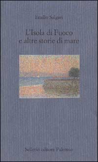 Libro isola di fuoco e altre storie di mare di Emilio Salgari - ean 9788838913723 - Sellerio Editore Palermo