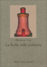 Libro Sicilia nella preistoria di Sebastiano Tusa - ean 9788838914409 - Sellerio Editore Palermo