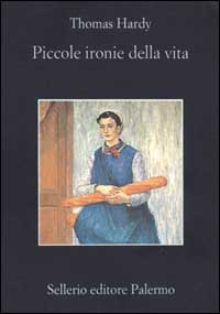 Libro Piccole ironie della vita di Thomas Hardy - ean 9788838915086 - Sellerio Editore Palermo