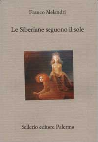 Libro Siberiane seguono il sole di Franco Melandri - ean 9788838915628 - Sellerio Editore Palermo