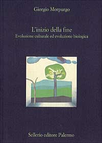 Libro inizio della fine. Evoluzione culturale ed evoluzione biologica di Giorgio Morpurgo - ean 9788838915635 - Sellerio Editore Palermo