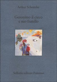 Libro Geronimo il cieco e suo fratello di Arthur Schnitzler - ean 9788838915819 - Sellerio Editore Palermo