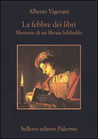 Libro febbre dei libri. Memorie di un libraio bibliofilo di Alberto Vigevani - ean 9788838916007 - Sellerio Editore Palermo