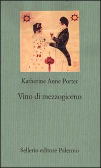 Libro Vino di mezzogiorno di Katherine Anne Porter - ean 9788838916243 - Sellerio Editore Palermo