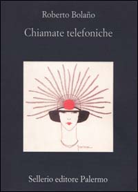 Libro Chiamate telefoniche di Roberto Bolaño - ean 9788838916519 - Sellerio Editore Palermo