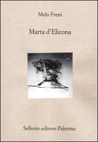 Libro Marta d'Elicona di Melo Freni - ean 9788838916595 - Sellerio Editore Palermo