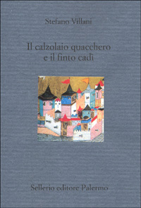 Libro calzolaio quacchero e il finto cadì di Stefano Villani - ean 9788838916830 - Sellerio Editore Palermo