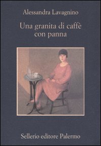 Libro granita di caffè con panna di Alessandra Lavagnino - ean 9788838916861 - Sellerio Editore Palermo