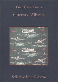 Libro Guerra d'Albania di Gian Carlo Fusco - ean 9788838917004 - Sellerio Editore Palermo