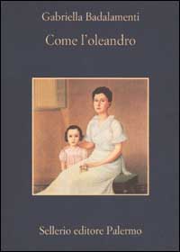 Libro Come l'oleandro di Gabriella Badalamenti - ean 9788838917073 - Sellerio Editore Palermo
