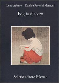 Libro Foglia d'acero di Luisa Adorno; Daniele Pecorini Manzoni - ean 9788838917097 - Sellerio Editore Palermo