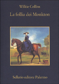 Libro follia dei Monkton di Wilkie Collins - ean 9788838917172 - Sellerio Editore Palermo