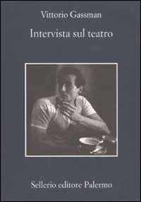 Libro Intervista sul teatro di Vittorio Gassman - ean 9788838917301 - Sellerio Editore Palermo