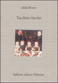 Libro Tacchino farcito di Alda Bruno - ean 9788838917349 - Sellerio Editore Palermo