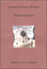 Libro Via del Giacinto di Constance Fenimore Woolson - ean 9788838917516 - Sellerio Editore Palermo