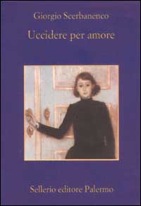 Libro Uccidere per amore. Racconti 1948-1952 di Giorgio Scerbanenco - ean 9788838917820 - Sellerio Editore Palermo