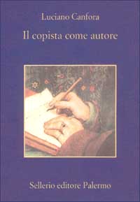 Libro copista come autore di Luciano Canfora - ean 9788838917844 - Sellerio Editore Palermo