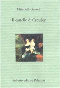 Libro castello di Crowley di Elizabeth Gaskell - ean 9788838918070 - Sellerio Editore Palermo