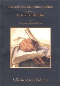 Libro Leonardo Sciascia scrittore editore ovvero La felicità di far libri di  - ean 9788838918155 - Sellerio Editore Palermo