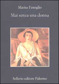 Libro Mai senza una donna di Marisa Fenoglio - ean 9788838918179 - Sellerio Editore Palermo
