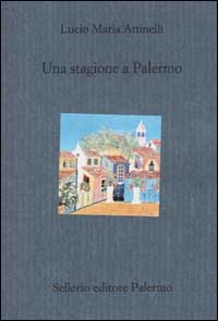 Libro stagione a Palermo di Lucio M. Attinelli - ean 9788838918285 - Sellerio Editore Palermo