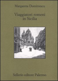 Libro Viaggiatori romeni in Sicilia di Margareta Dumitrescu - ean 9788838918292 - Sellerio Editore Palermo