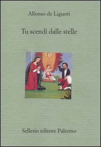 Libro Tu scendi dalle stelle di Alfonso Maria de' (sant') Liguori - ean 9788838918391 - Sellerio Editore Palermo