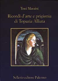 Libro Ricordi d'arte e prigionia di Topazia Alliata di Toni Maraini - ean 9788838918612 - Sellerio Editore Palermo