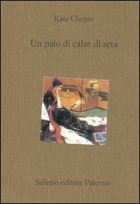 Libro paio di calze di seta di Kate Chopin - ean 9788838918803 - Sellerio Editore Palermo