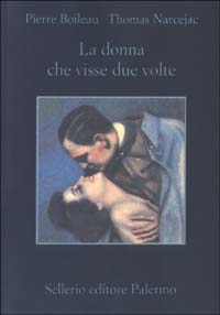 Libro donna che visse due volte di Pierre Boileau; Thomas Narcejac - ean 9788838918827 - Sellerio Editore Palermo