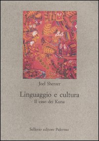 Libro Linguaggio e cultura. Il caso dei Kuna di Joel Sherzer - ean 9788838918957 - Sellerio Editore Palermo
