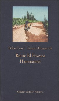 Libro Route El Fawara. Hammamet di Bobo Craxi; Gianni Pennacchi - ean 9788838919022 - Sellerio Editore Palermo