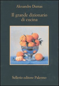 Libro grande dizionario di cucina di Alexandre Dumas - ean 9788838919077 - Sellerio Editore Palermo