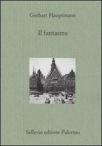 Libro fantasma di Gerhart Hauptmann - ean 9788838919114 - Sellerio Editore Palermo