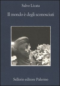 Libro mondo è degli sconosciuti di Salvo Licata - ean 9788838919299 - Sellerio Editore Palermo