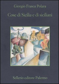 Libro Cose di Sicilia e di siciliani di Giorgio Frasca Polara - ean 9788838919305 - Sellerio Editore Palermo
