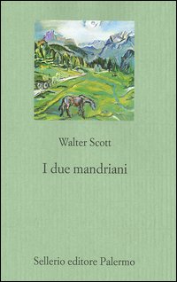 Libro due mandriani di Walter Scott - ean 9788838919312 - Sellerio Editore Palermo