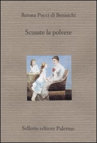 Libro Scusate la polvere di Renata Pucci Di Benisichi - ean 9788838919374 - Sellerio Editore Palermo