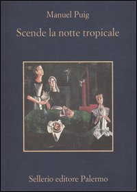 Libro Scende la notte tropicale di Manuel Puig - ean 9788838919466 - Sellerio Editore Palermo